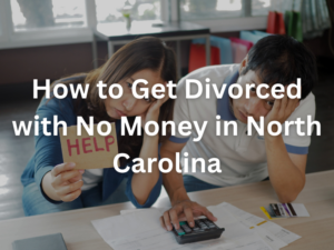 How to Get Divorced with No Money in North Carolina